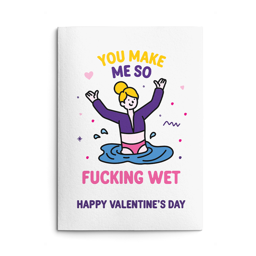 Rude Valentine's Day Card. Text reads "You make me so fucking wet. Happy Valentine's Day"