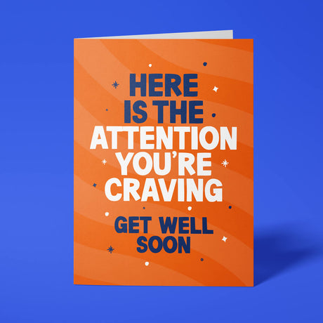 Orange rude get well card featuring 'Here is the attention you're craving. Get well soon' message in bold lettering