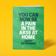 Green rude retirement card featuring 'You can now be a pain in the arse at home' message in bold lettering