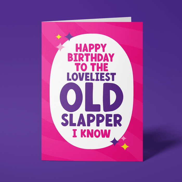 Rude Birthday Card - "Happy Birthday to the loveliest old slapper I know"