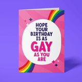 Gay Birthday Card - "Hope your birthday is as Gay as you are"