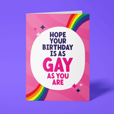 Gay Birthday Card - "Hope your birthday is as Gay as you are"