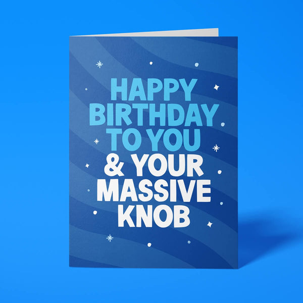 Blue rude birthday card featuring 'Happy Birthday to you & your massive knob' message in bold lettering