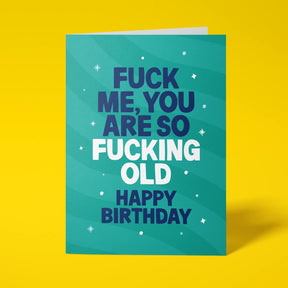 Green rude birthday card featuring 'Fuck me, you are so fucking old. Happy Birthday' message in bold lettering