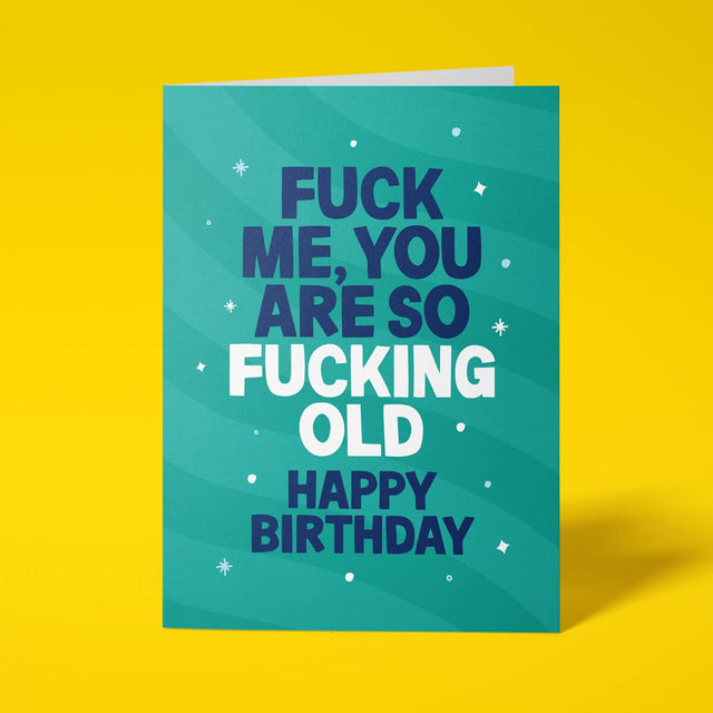 Green rude birthday card featuring 'Fuck me, you are so fucking old. Happy Birthday' message in bold lettering