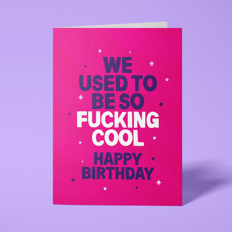 Pink rude birthday card featuring 'We used to be so fucking cool. Happy Birthday' message in bold lettering