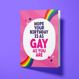 Gay Birthday Card - "Hope your birthday is as Gay as you are"
