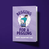 Rude Valentine's Day Card - Begging for a Pegging