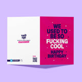 Rude Birthday Card - "We Used To Be So Cool" Funny Birthday Card