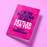 Rude Anniversary Card - "So Glad I Settled"