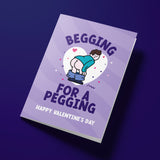 Rude Valentine's Day Card - Begging for a Pegging
