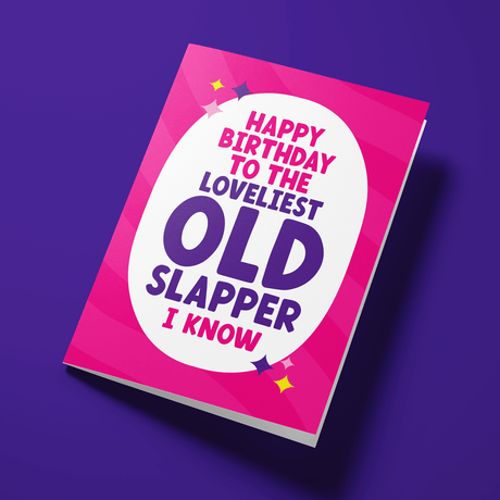 Rude Birthday Card - "Happy Birthday to the loveliest old slapper I know"