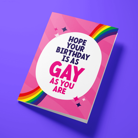 Gay Birthday Card - "Hope your birthday is as Gay as you are"